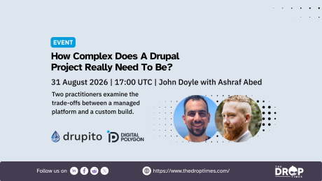 Event graphic promoting a Drupal webinar with portraits of Ashraf Abed and John Doyle alongside the Drupito and Digital Polygon logos. Text reads "EVENT" "How Complex Does A Drupal Project Really Need To Be?" "31 August 2026 | 17:00 UTC | John Doyle with Ashraf Abed" "Two practitioners examine the trade-offs between a managed platform and a custom build." "drupito" "DIGITAL POLYGON" "Follow us on" "https://www.thedroptimes.com/"