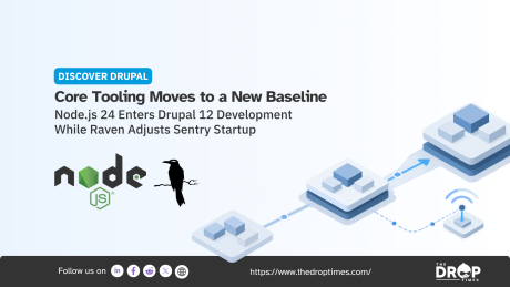"DISCOVER DRUPAL. Core Tooling Moves to a New Baseline. Node.js 24 Enters Drupal 12 Development While Raven Adjusts Sentry Startup." Node.js and Raven logos sit beside a diagram of connected software layers moving toward an upgraded platform.