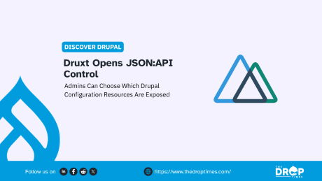 “Druxt Opens JSON API Control.” “Admins Can Choose Which Drupal Configuration Resources Are Exposed.”