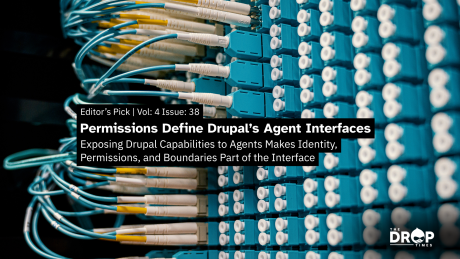 Close up of dense blue network cabling and ports used as a visual metaphor for Drupal agent connections and permission boundaries. Text reads "Editor’s Pick Vol. 4 Issue 38" "Permissions Define Drupal’s Agent Interfaces" and "Exposing Drupal Capabilities to Agents Makes Identity Permissions and Boundaries Part of the Interface".
