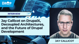 Jay Callicot on DrupalX, Decoupled Architectures, and the Future of Drupal Development
