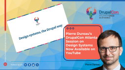 Pierre Dureau’s DrupalCon Atlanta Session on Design Systems Now Available on YouTube
