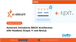 Axelerant Introduces MACH Architecture with Headless Drupal 11 and Next.js
