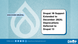 Drupal 10 Support Extended to December 2026; Deprecations Deferred to Drupal 13