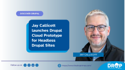 Jay Callicott Launches Drupal Cloud Prototype for Headless Drupal Sites