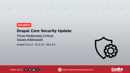 Drupal Core Releases Fix Three Moderately Critical Security Issues
