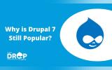 Why is Drupal 7 Still Popular