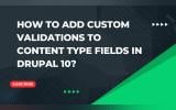Drupal Academy Tutorial: Add Custom Validation to Content Type Fields in Drupal 10