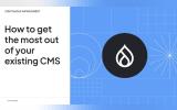 How to get most out of your existing CMS