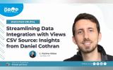 Streamlining Data Integration with Views CSV Source: Insights from Daniel Cothran