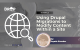 Using Drupal Migrations to Modify Content Within a Site | Tutorial by Jaymie Strecker