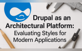 Drupal as an Architectural Platform: Evaluating Styles for Modern Applications