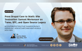From Drupal Core to Static Site Innovation: Samuel Mortenson on Tome, SFC, and Open Source Legacy