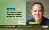 AI Is Not the End of Website Navigation, Argues Dan Moriarty