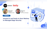 amazee.io and Fastly to Host Webinar on Managed Edge Security